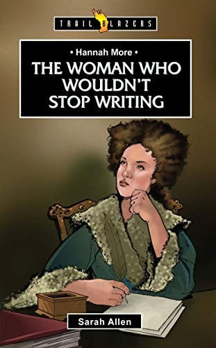 Hannah More: The Woman Who Wouldn't Stop Writing (Trail Blazers)