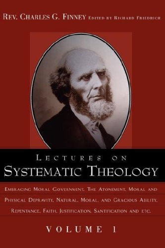 Lectures on Systematic Theology Volume 1 (Complete Works of Charles G. Finney)