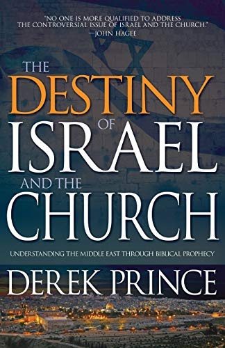 The Destiny of Israel and the Church: Understanding the Middle East Through Biblical Prophecy