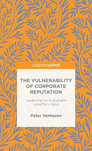 The Vulnerability of Corporate Reputation: Leadership for Sustainable Long-Term Value