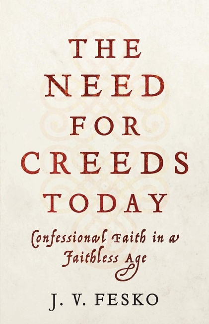 The Need for Creeds Today: Confessional Faith in a Faithless Age