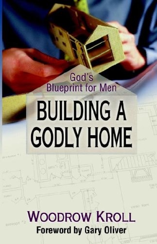 Building a Godly Home: God's Blueprint for Men
