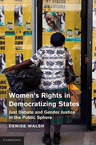 Womenâs Rights in Democratizing States: Just Debate and Gender Justice in the Public Sphere