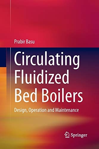 Circulating Fluidized Bed Boilers: Design, Operation and Maintenance