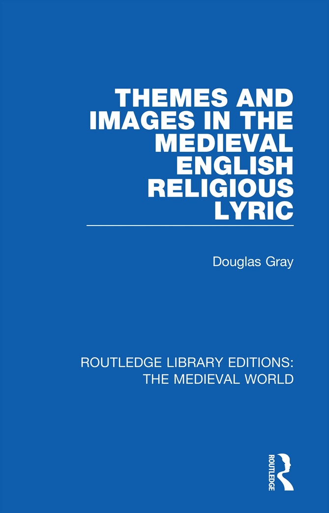 Themes and Images in the Medieval English Religious Lyric (Routledge Library Editions: The Medieval World)