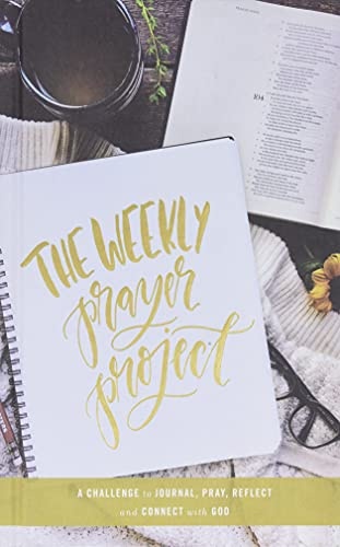 The Weekly Prayer Project: A Challenge to Journal, Pray, Reflect, and Connect with God (The Weekly Project Series)