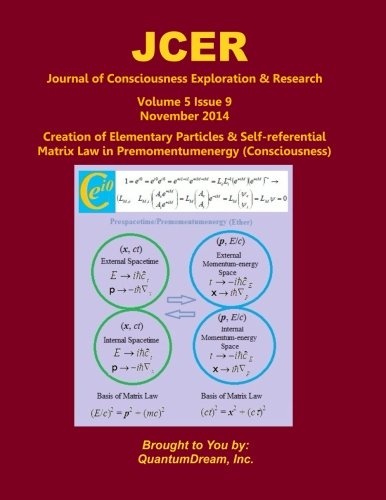 Journal of Consciousness Exploration & Research Volume 5 Issue 9: Creation of Elementary Particles & Self-referential Matrix Law in Premomentumenergy (Consciousness)