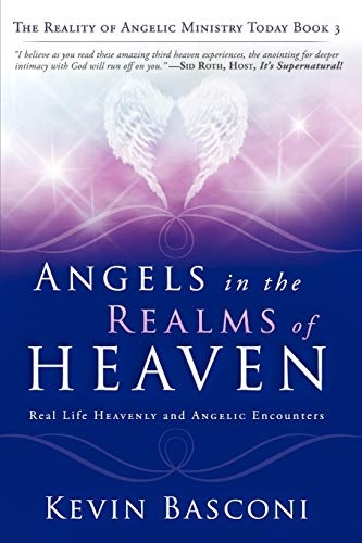 Angels in the Realms of Heaven: The Reality of Angelic Ministry Today (Dancing with Angels)