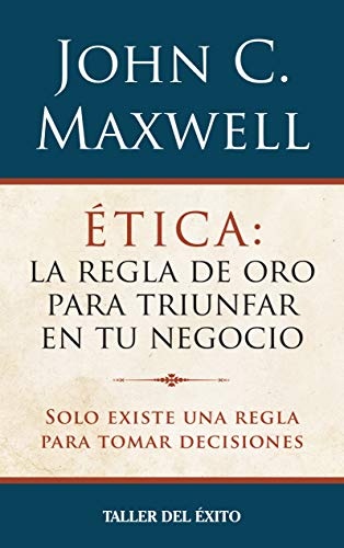 Etica / Ethics: La Regla De Oro Para Triunfar En Tu Negocio / the Golden Rule for Success in Your Business (Spanish Edition)