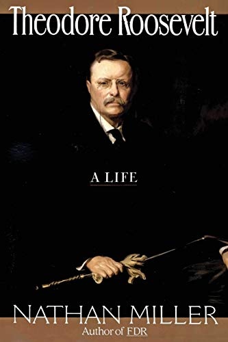 Theodore Roosevelt: A Life
