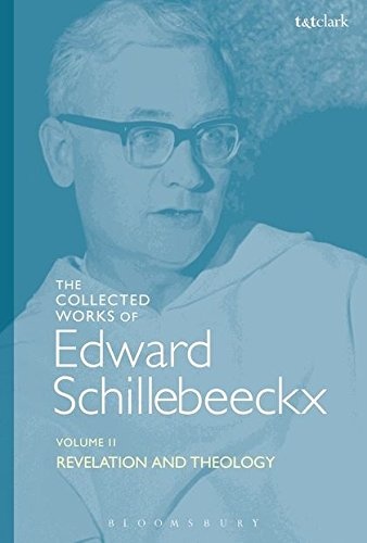 The Collected Works of Edward Schillebeeckx Volume 2: Revelation and Theology (Edward Schillebeeckx Collected Works)