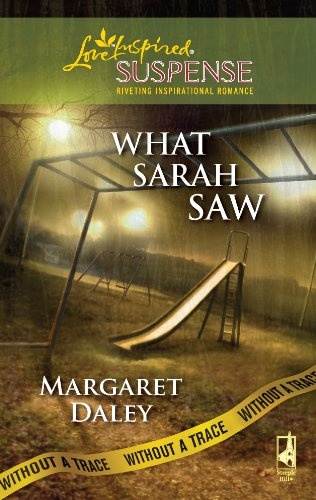 What Sarah Saw: Without a Trace, Book 1 (Steeple Hill Love Inspired Suspense #132)