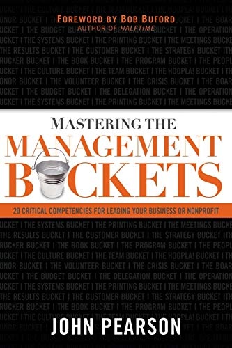 Mastering the Management Buckets: 20 Critical Competencies for Leading Your Business or Non-Profit