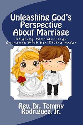 Unleashing God's Perspective About Marriage: Aligning Your Marriage Covenant With His Divine-order