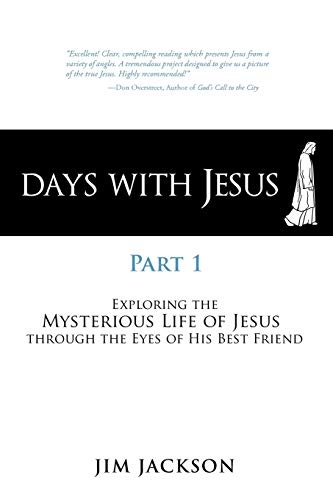 Days with Jesus Part 1: Exploring the Mysterious Life of Jesus Through The Eyes of His Best Friend