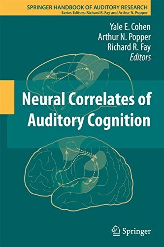Neural Correlates of Auditory Cognition (Springer Handbook of Auditory Research (45))