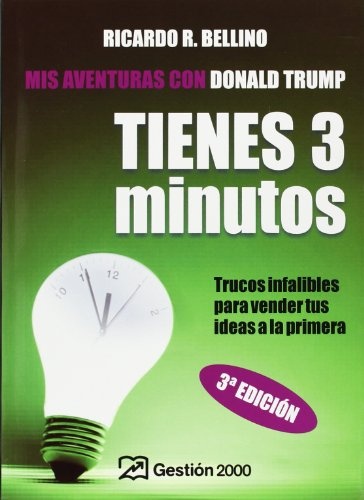 Tienes tres Minutos!/ You Have Three Minutes!: Trucos Infalibles Para Vender Tus Ideas a La Primera (HABILIDADES DIRECTIVAS) (Spanish Edition)