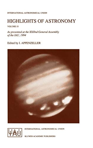 Highlights of Astronomy: As Presented at the XXIInd General Assembly of the IAU, 1994 (International Astronomical Union Highlights, 10)