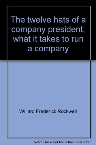 The twelve hats of a company president;: What it takes to run a company,
