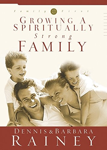 Growing a Spiritually Strong Family (The Family First series, book one)