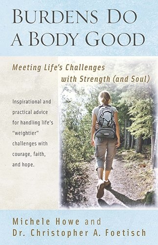Burdens Do a Body Good: Meeting Life's Challenges with Strength (and Soul)