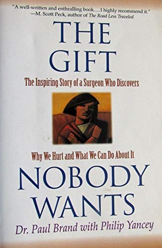 The Gift Nobody Wants:  The Inspiring Story of a Surgeon Who Discovers Why We Hurt and What We Can Do About It