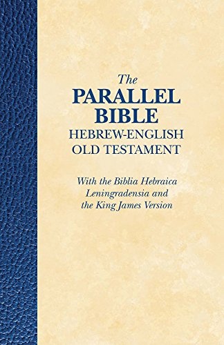 The Parallel Bible Hebrew-English Old Testament: With the Biblia Hebraica Leningradensia and the King James Version (English and Hebrew Edition)