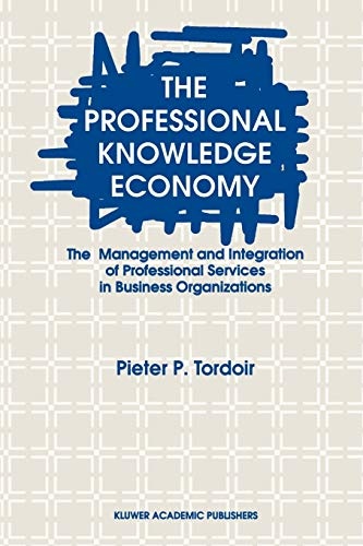 The Professional Knowledge Economy: The Management and Integration of Professional Services in Business Organizations