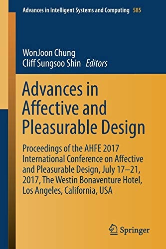 Advances in Affective and Pleasurable Design: Proceedings of the AHFE 2017 International Conference on Affective and Pleasurable Design, July 17â21, ... in Intelligent Systems and Computing, 585)