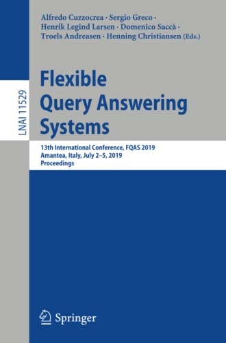 Flexible Query Answering Systems: 13th International Conference, FQAS 2019, Amantea, Italy, July 2â5, 2019, Proceedings (Lecture Notes in Computer Science, 11529)