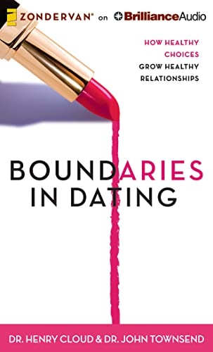 Boundaries in Dating: How Healthy Choices Grow Healthy Relationships by Dr. Henry Cloud, Dr. John Townsend [Audio CD]