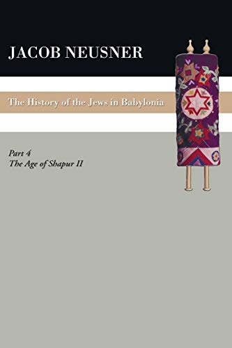 A History of the Jews in Babylonia, Part IV: The Age of Shapur II