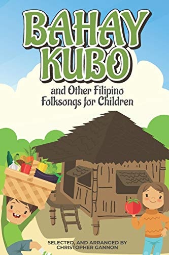 Bahay Kubo and Other Filipino Folksongs for Children: Bilingual Tagalog and English Edition (Anthology)