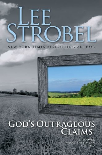 God's Outrageous Claims: Discover What They Mean for You (Strobel, Lee)