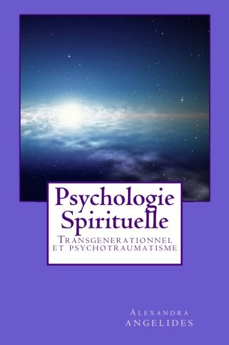 Psychologie spirituelle: Transgenerationnel et psychotraumatisme (French Edition)