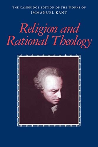Kant: Religion Rational Theology (The Cambridge Edition of the Works of Immanuel Kant)