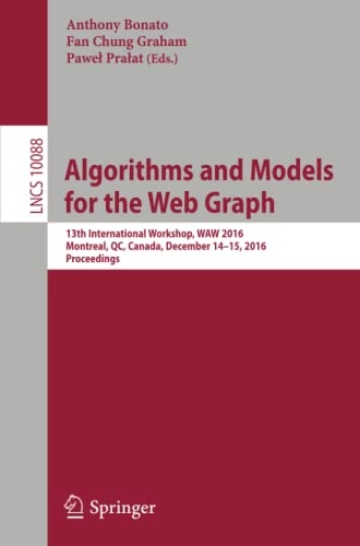 Algorithms and Models for the Web Graph: 13th International Workshop, WAW 2016, Montreal, QC, Canada, December 14â15, 2016, Proceedings (Lecture Notes in Computer Science, 10088)