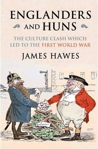Englanders and Huns: The Culture-Clash which Led to the First World War