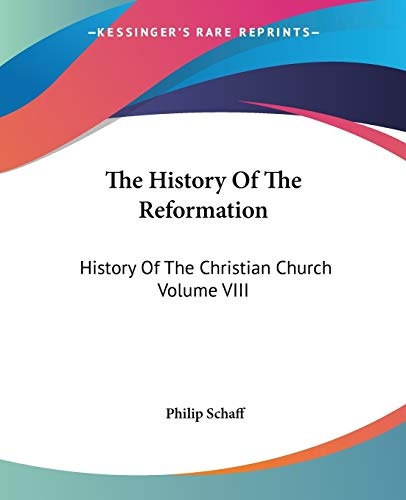 The History Of The Reformation: History Of The Christian Church Volume VIII