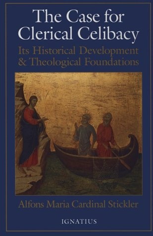 The Case for Clerical Celibacy: Its Historical Development and Theological Foundations