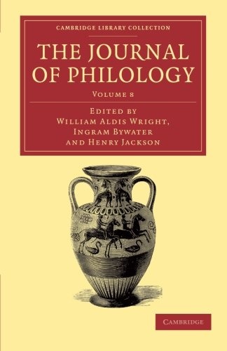The Journal of Philology (Cambridge Library Collection - Classic Journals) (Volume 8)