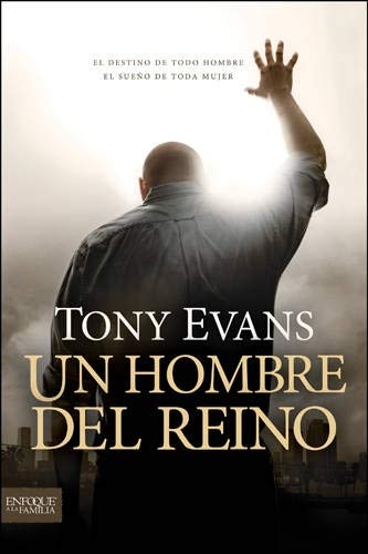 Un hombre del reino: El destino de todo hombre, el sueÃ±o de toda mujer (Enfoque a la Familia) (Spanish Edition)