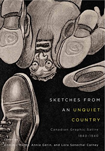 Sketches from an Unquiet Country: Canadian Graphic Satire, 1840-1940 (McGill-Queen's/Beaverbrook Canadian Foundation Studies in Art History)