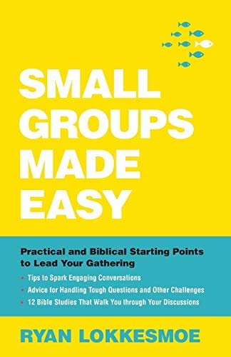 Small Groups Made Easy: Practical and Biblical Starting Points to Lead Your Gathering