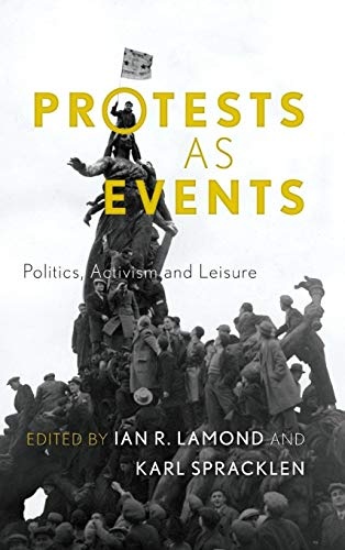 Protests as Events: Politics, Activism and Leisure