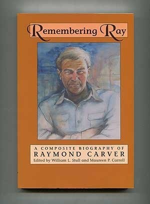 Remembering Ray: A Composite Biography of Raymond Carver