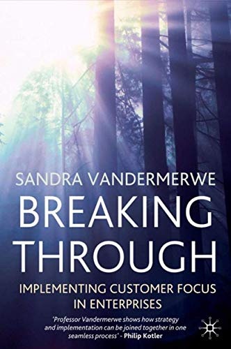 Breaking Through: Implementing Customer Focus in Enterprises (Bloomberg Professional Library)