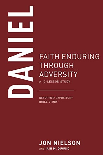 Daniel: Faith Enduring through Adversity, A 13-Lesson Study (Reformed Expository Bible Studies)