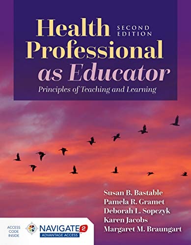 Health Professional as Educator: Principles of Teaching and Learning: Principles of Teaching and Learning