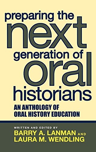 Preparing the Next Generation of Oral Historians: An Anthology of Oral History Education